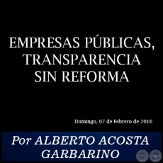 EMPRESAS PÚBLICAS, TRANSPARENCIA SIN REFORMA - Por ALBERTO ACOSTA GARBARINO - Domingo, 07 de Febrero de 2016